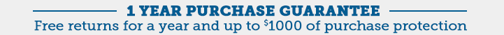 1 Year Purchase Guarantee - Free returns for a year, up to $1000 of purchase protection.